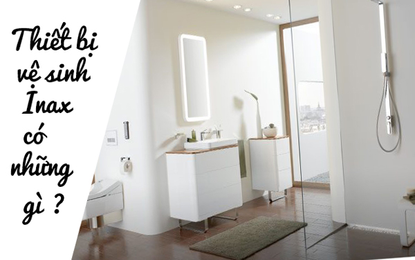 Thiết bị vệ sinh Inax có những gì?