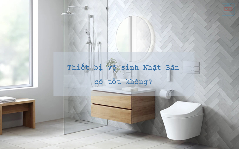 Thiết bị vệ sinh Nhật Bản có tốt không