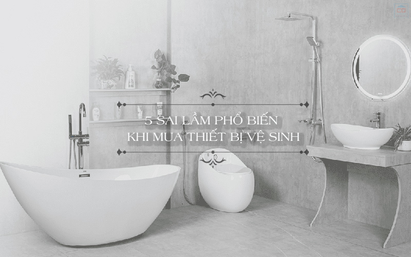 Sai lầm khi mua thiết bị vệ sinh