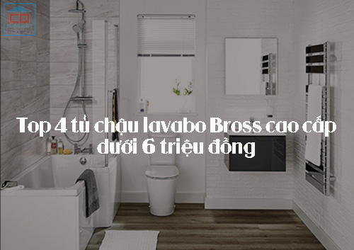 Top 4 tủ chậu lavabo Bross cao cấp dưới 6 triệu đồng
